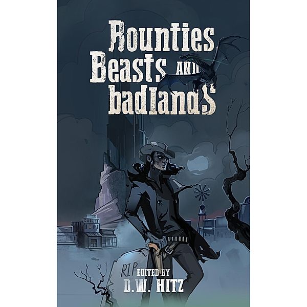Bounties, Beasts, and Badlands, D. W. Hitz