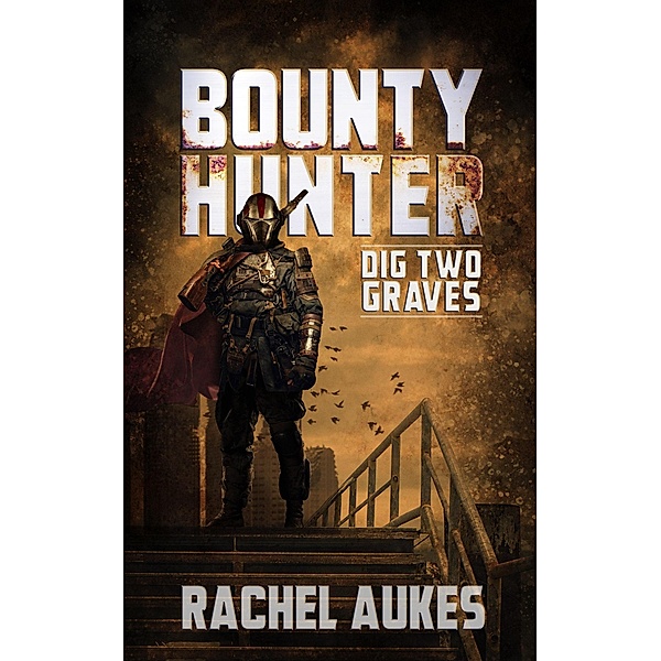 Bounty Hunter: Dig Two Graves / Bounty Hunter, Rachel Aukes