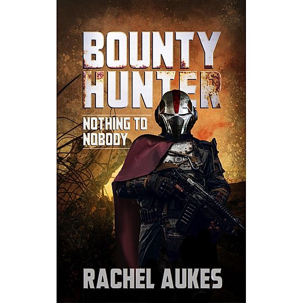 Bounty Hunter: Nothing to Nobody / Bounty Hunter, Rachel Aukes