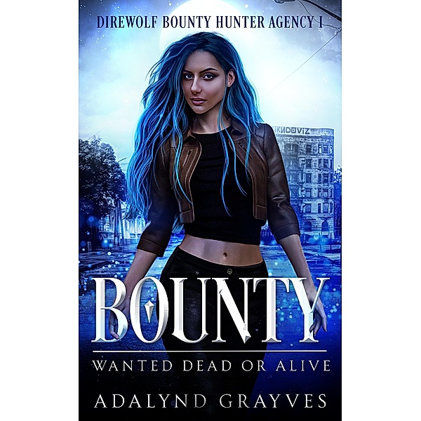 Bounty: Wanted Dead or Alive (Direwolf Bounty Hunter Agency, #1) / Direwolf Bounty Hunter Agency, Adalynd Grayves