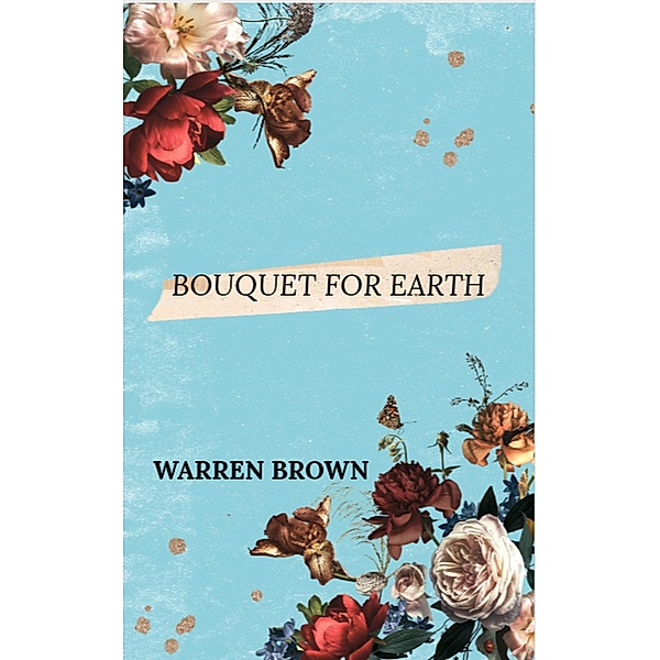 Bouquet for Earth, Warren Brown