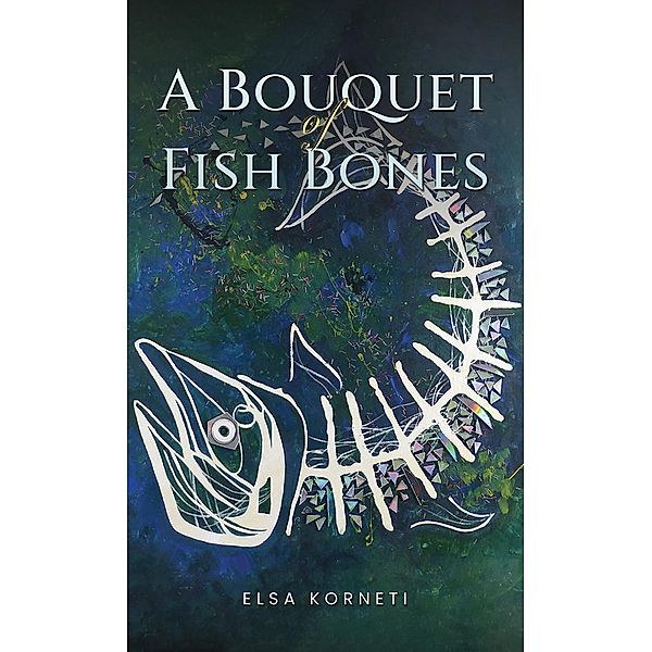 Bouquet of Fish Bones, Elsa Korneti