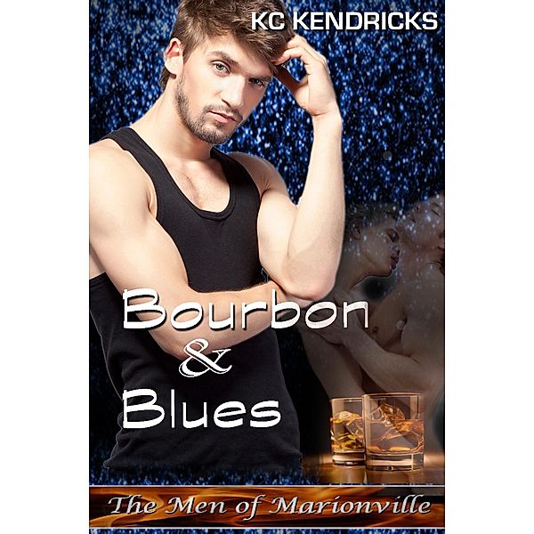 Bourbon and Blues (The Men of Marionville, #11) / The Men of Marionville, Kc Kendricks