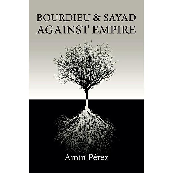 Bourdieu and Sayad Against Empire, Amín Pérez