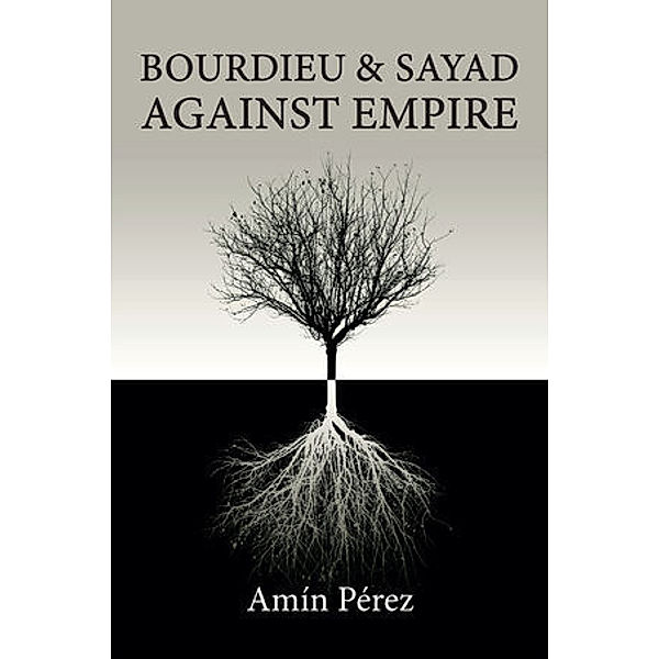 Bourdieu and Sayad Against Empire, Amín Pérez