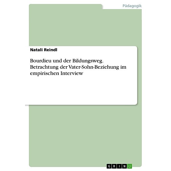 Bourdieu und der Bildungsweg. Betrachtung der Vater-Sohn-Beziehung im empirischen Interview, Natali Reindl