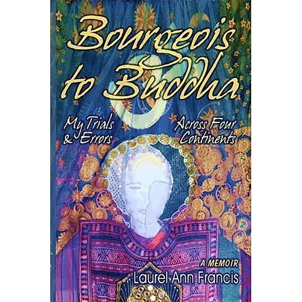 Bourgeois To Buddha / Laurel Ann Francis, Laurel Francis