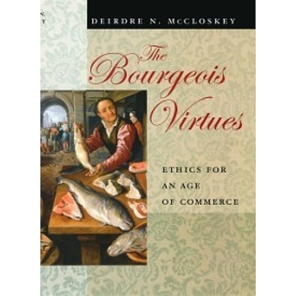 Bourgeois Virtues, McCloskey Deirdre N. McCloskey