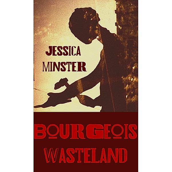 Bourgeois Wasteland: Political Poems, Jessica Minster