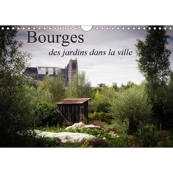 Bourges, des jardins dans la ville (Calendrier mural 2021 DIN A4 horizontal), Alain Gaymard