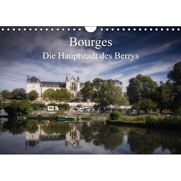 Bourges, die Hauptstadt des Berrys (Wandkalender 2017 DIN A4 quer), Alain Gaymard