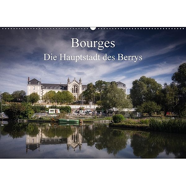 Bourges, die Hauptstadt des Berrys (Wandkalender 2018 DIN A2 quer), Alain Gaymard