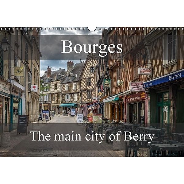 Bourges, main city of Berry (Wall Calendar 2017 DIN A3 Landscape), Alain Gaymard