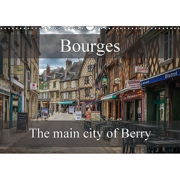 Bourges, main city of Berry (Wall Calendar 2018 DIN A3 Landscape), Alain Gaymard