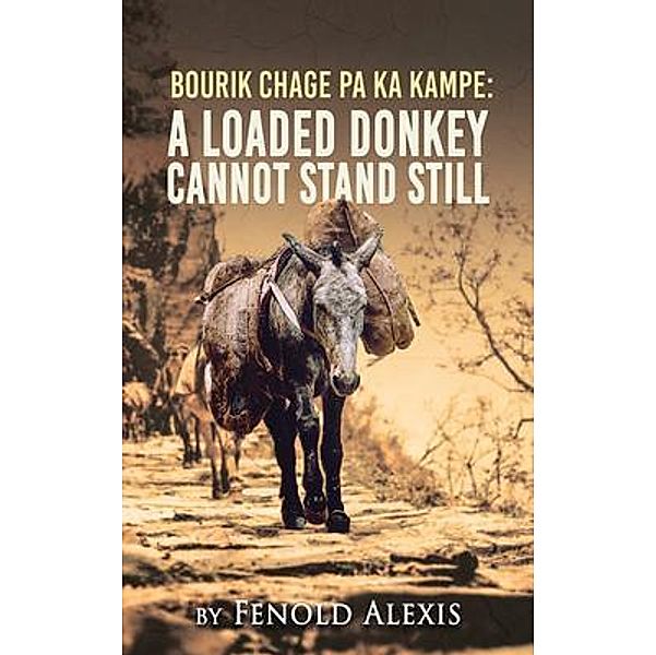 Bourik Chage Pa Ka Kampe A loaded Donkey Cannot Stand Still, Fenold Alexis