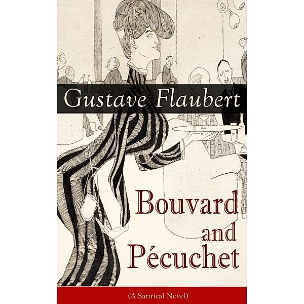 Bouvard and Pécuchet (A Satirical Novel), Gustave Flaubert