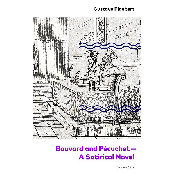 Bouvard and Pécuchet - A Satirical Novel (Complete Edition), Gustave Flaubert