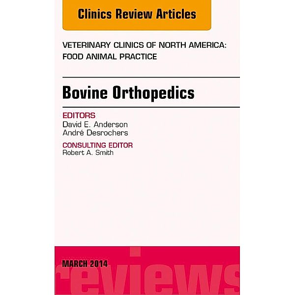 Bovine Orthopedics, An Issue of Veterinary Clinics of North America: Food Animal Practice, David E. Anderson