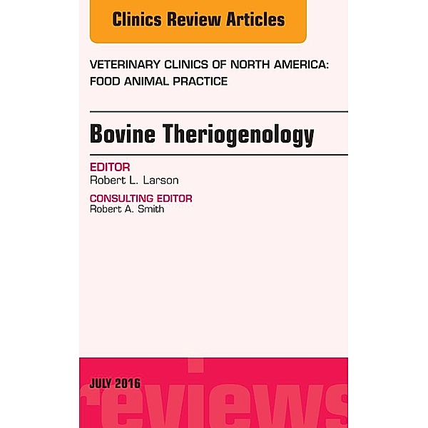 Bovine Theriogenology, An Issue of Veterinary Clinics of North America: Food Animal Practice, Robert L. Larson