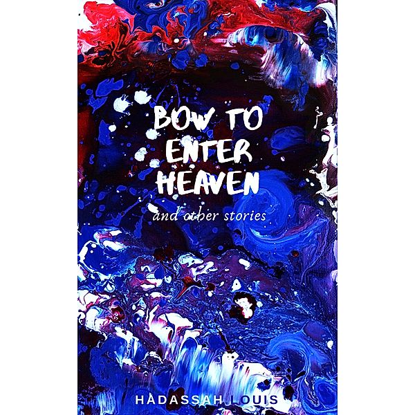 Bow to Enter Heaven and Other Stories, Hadassah Louis