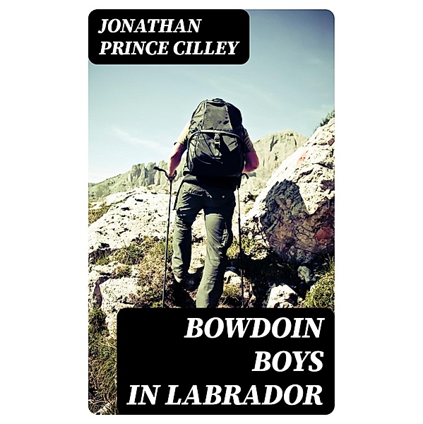 Bowdoin Boys in Labrador, Jonathan Prince Cilley
