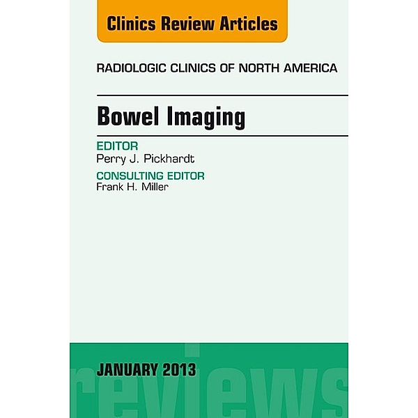 Bowel Imaging, An Issue of Radiologic Clinics of North America, Perry J. Pickhardt