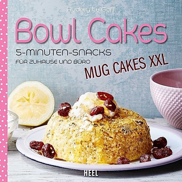Bowl Cakes - Mug Cakes XXL, Audrey Le Goff