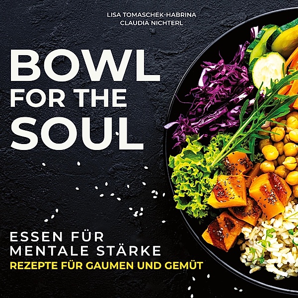 Bowl for the Soul, Lisa Tomaschek-Habrina, Claudia Nichterl