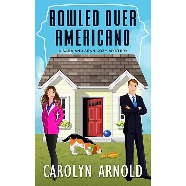 Bowled Over Americano (Sara and Sean Cozy Mystery Series, #1) / Sara and Sean Cozy Mystery Series, Carolyn Arnold