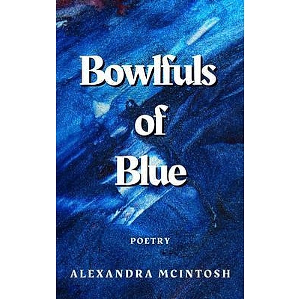 Bowlfuls of Blue, Alexandra McIntosh