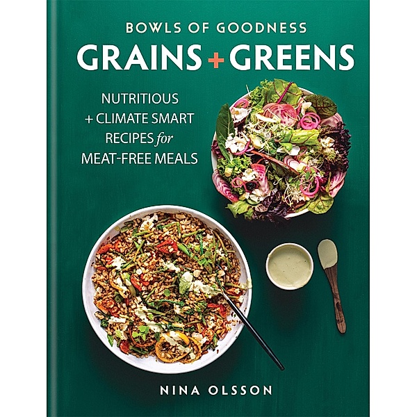 Bowls of Goodness: Grains + Greens, Nina Olsson