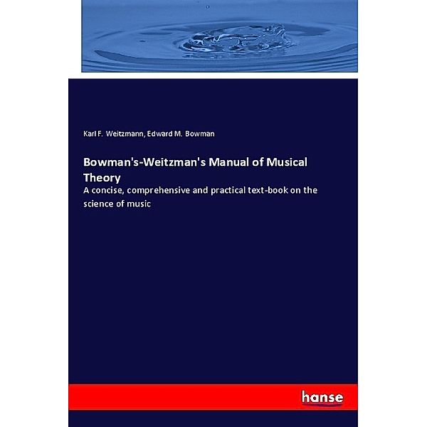 Bowman's-Weitzman's Manual of Musical Theory, Karl F. Weitzmann, Edward M. Bowman