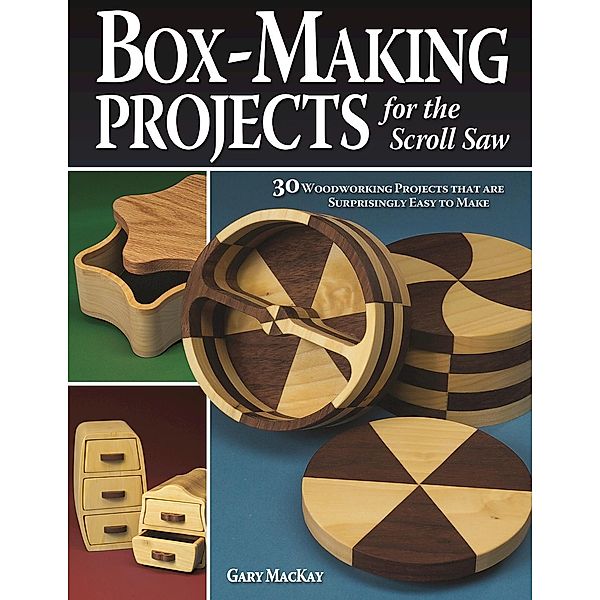 Box-Making Projects for the Scroll Saw, Gary Mackay