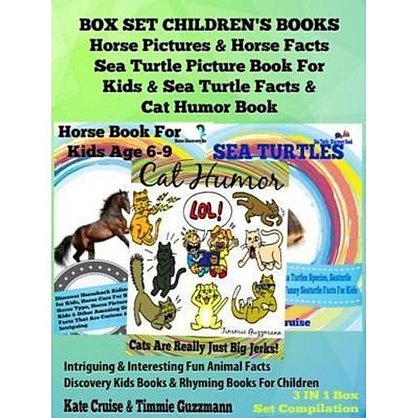 Box Set Children's Books: Horse Pictures & Horse Facts - Sea Turtle Picture Book For Kids & Sea Turtle Facts & Cat Humor Book: 3 In 1 Box Set: Intriguing & Interesting Fun Animal Facts - Discovery Kids Books & Rhyming Books For Children / Inge Baum, Kate Cruise