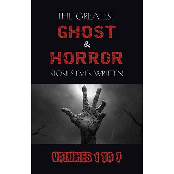 Box Set - The Greatest Ghost and Horror Stories Ever Written: volumes 1 to 7 (100+ authors & 200+ stories) (Halloween Stories) / Dark Chaos, Andreyev Leonid Andreyev