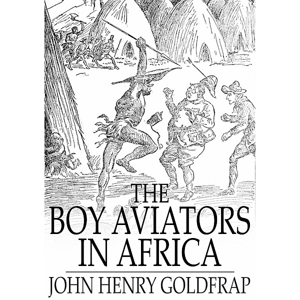 Boy Aviators in Africa / The Floating Press, John Henry Goldfrap