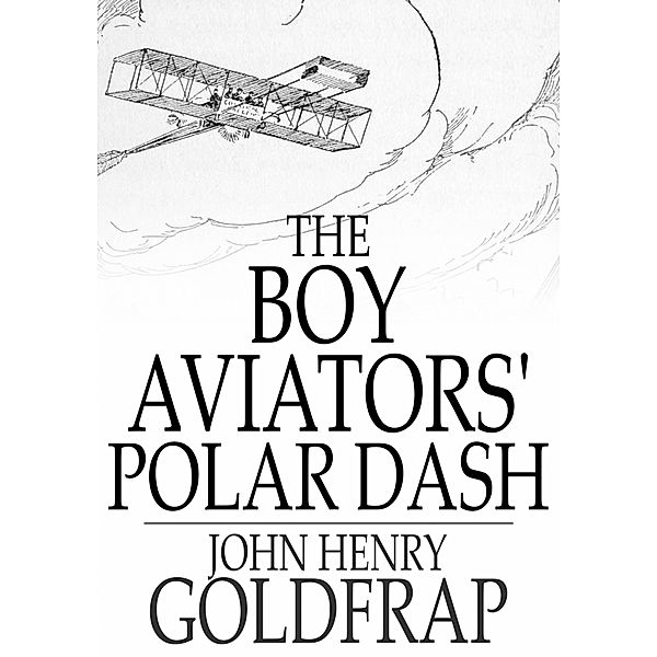 Boy Aviators' Polar Dash / The Floating Press, John Henry Goldfrap