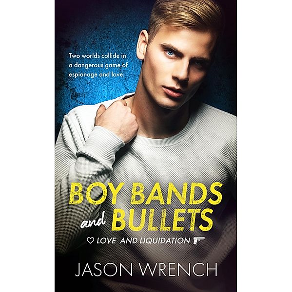 Boy Bands and Bullets / Love and Liquidation Bd.1, Jason Wrench