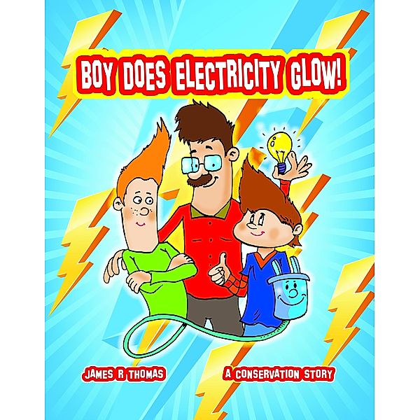 Boy Does Electricity Glow!: A Conservation Story / Conservation, James Thomas