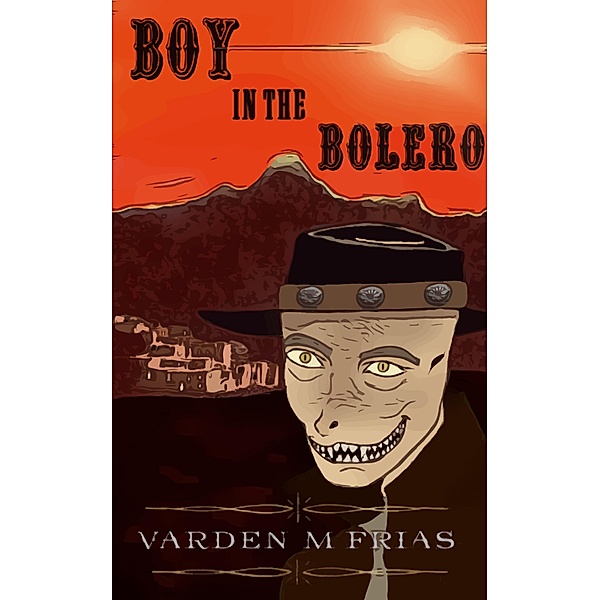 Boy in the Bolero (The Caldera's Vice Trilogy) / The Caldera's Vice Trilogy, Varden M Frias