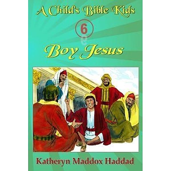 Boy Jesus / A Child's Bible Kids Bd.6, Katheryn Maddox Haddad