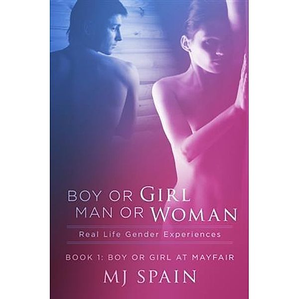 Boy or Girl - Man or Woman Real Life Gender Experiences, MJ Spain