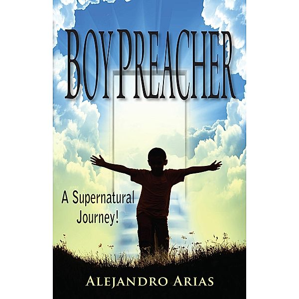 Boy Preacher: A Supernatural Journey!, Alejandro Arias