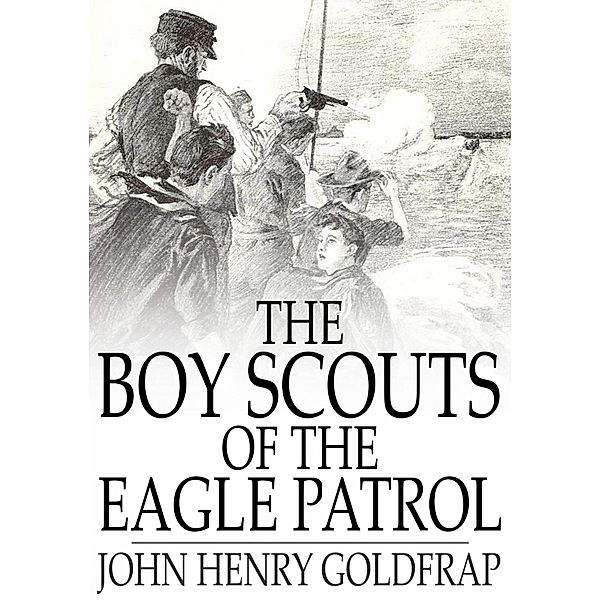 Boy Scouts of the Eagle Patrol / The Floating Press, John Henry Goldfrap