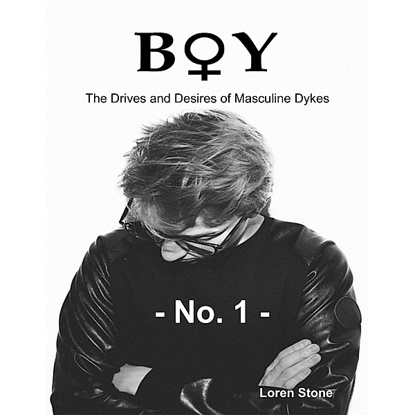 Boy - The Drives and Desires of Masculine Dykes - No. 1, Loren Stone