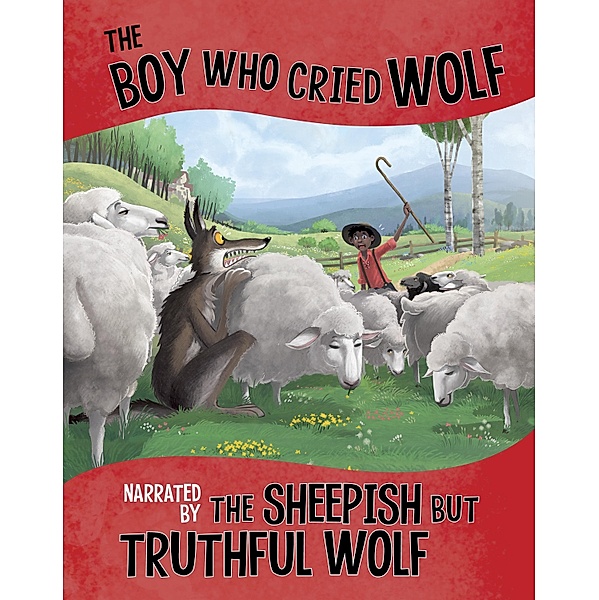Boy Who Cried Wolf, Narrated by the Sheepish But Truthful Wolf, Nancy Loewen