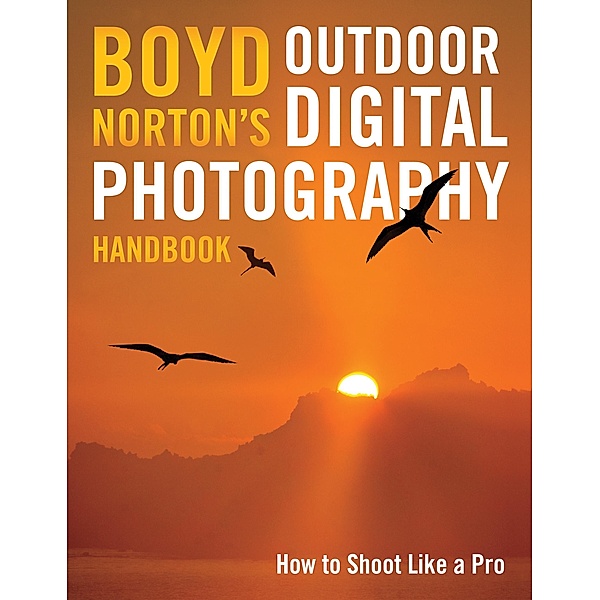 Boyd Norton's Outdoor Digital Photography Handbook, Boyd Norton