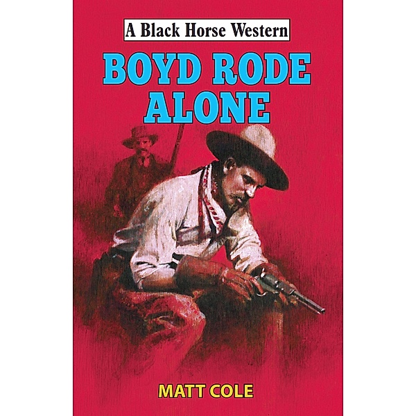 Boyd Rode Alone / Black Horse Western Bd.0, Matt Cole