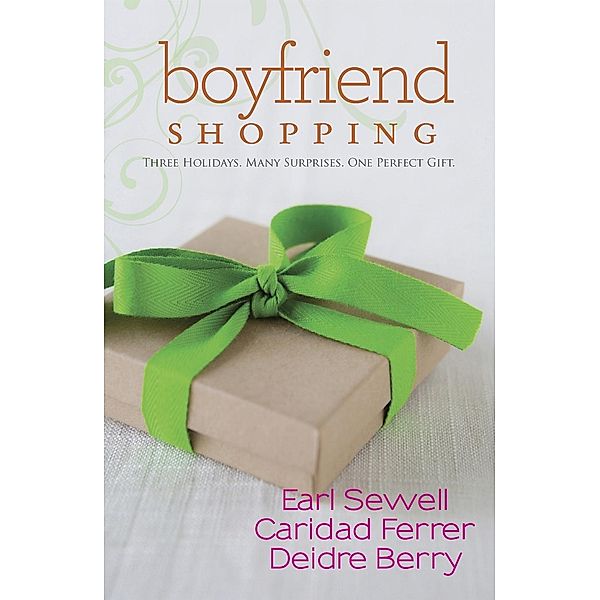 Boyfriend Shopping: Shopping for My Boyfriend / My Only Wish / All I Want for Christmas Is You / Mills & Boon - Series eBook - Kimani, Earl Sewell, Caridad Ferrer, Deidre Berry