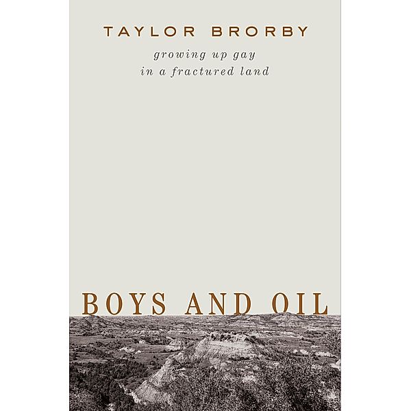 Boys and Oil: Growing Up Gay in a Fractured Land, Taylor Brorby